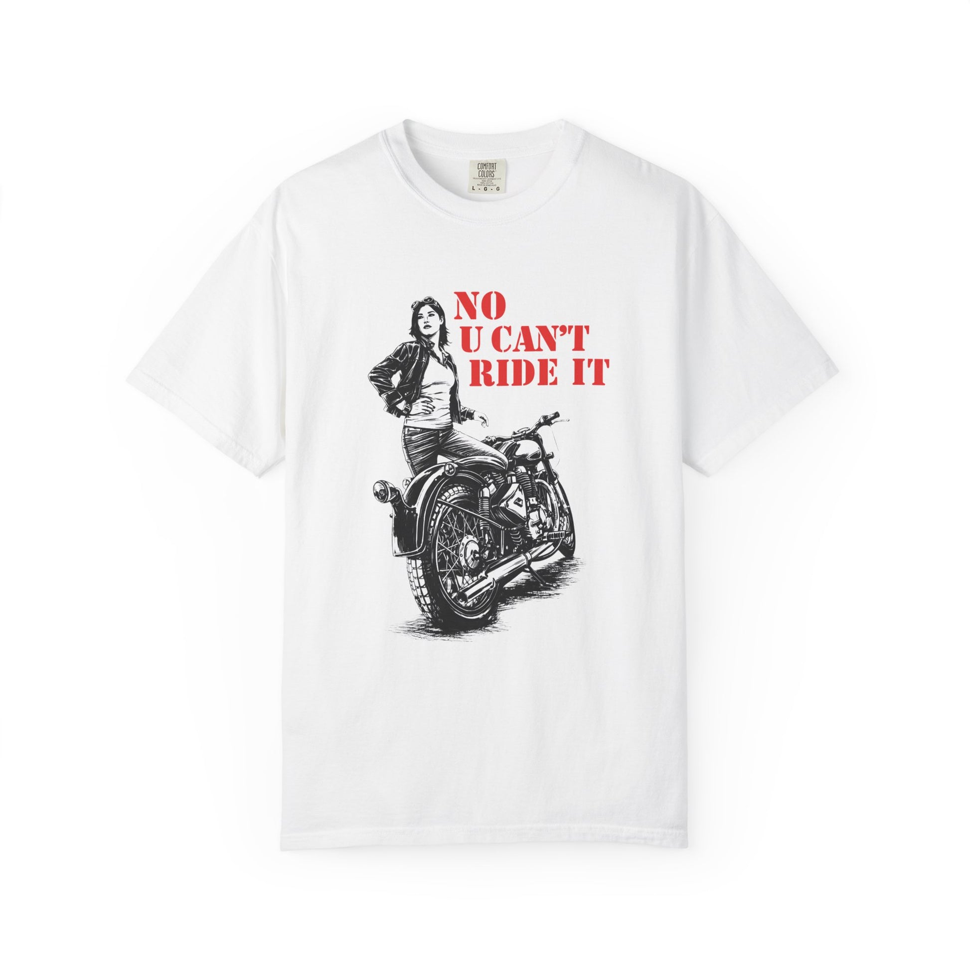 White t-shirt with a graphic of a woman on a motorcycle and text 'NO U CAN'T RIDE IT' on a white background